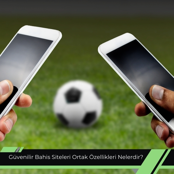 Güvenilir Bahis Siteleri Ortak Özellikleri Nelerdir